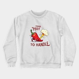 Too Hot To Handle Crewneck Sweatshirt